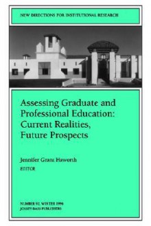 Assessing Graduate and Professional Education: Current Realities, Future Prospects: New Directions for Institutional Research - IR