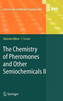 The Chemistry of Pheromones and Other Semiochemicals II: Pt. 2 (Topics in Current Chemistry) - Stefan Schulz