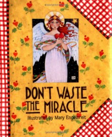 Don't Waste the Miracle - Mary Engelbreit