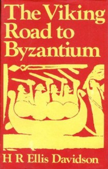 The Viking Road to Byzantium - Hilda Ellis Davidson