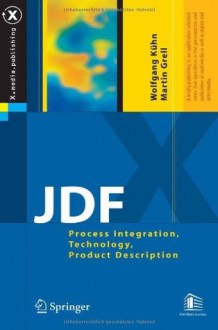 JDF: Process Integration, Technology, Product Description (X.media.publishing) - Wolfgang Kxfchn, Martin Grell, D. Robinson