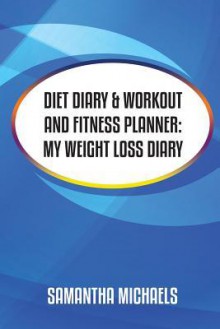 Diet Diary & Workout and Fitness Planner - Samantha Michaels