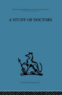 A Study of Doctors: Mutual selection and the evaluation of results in a training programme for family doctors - Michael Balint