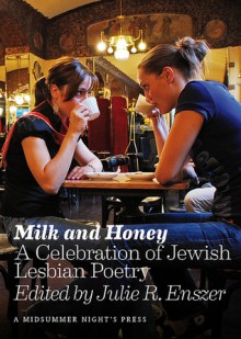 Milk And Honey: A Celebration Of Jewish Lesbian Poetry - Julie R. Enszer