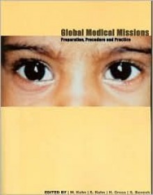 Global Medical Missions: Preparation, Procedure and Practice - W. Kuhn, S. Kuhn