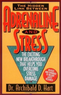 Adrenaline and Stress/the Exciting New Breakthrough That Helps You Overcome Stress Damage - Archibald D. Hart, Hart