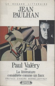 Paul Valéry ou la littérature considérée comme un faux - Jean Paulhan