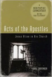 Meditative Commentary Series: Acts of the Apostles: Jesus Alive in His Church (Meditative Commentaries) - Earl Lavender