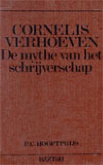 De mythe van het schrijverschap - Cornelis Verhoeven