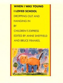 When I Was Young I Loved School: Dropping Out And Hanging In - Anne Sheffield