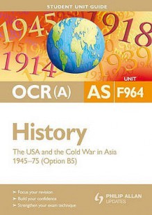 Usa & The Cold War In Asia 1945 75: Ocr(A) As History Student Guide: Unit F964 (Option 5) (Student Unit Guides) - Derrick Murphy