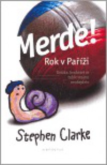 Merde! Rok v Paříži - Stephen Clarke, Richard Podaný