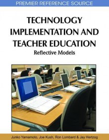 Technology Implementation and Teacher Education: Reflective Models - Junko Yamamoto