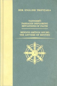 Tannisho: Passages Deploring Deviations of Faith and Rennyo Shonin Ofumi: The Letters of Rennyo (Bdk English Tripitaka Translation Series) - Numata Center for Buddhist Translation and Research, Yuien