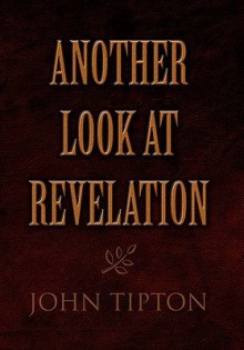 Another Look at Revelation - John Tipton