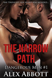 The Narrow Path: A Romantic Suspense Thriller (Dangerous Men by Alex Abbott Book 1) - Alex Abbott