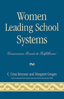 Women Leading School Systems: Uncommon Roads to Fulfillment - C. Brunner, Margaret Grogan