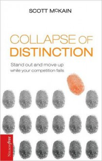 Collapse Of Distinction: Stand Out And Move Up While Your Competition Fails (Nelsonfree) - Scott McKain