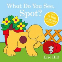 What Do You See, Spot? - Eric Hill