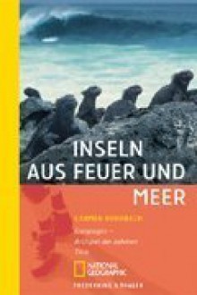 Inseln aus Feuer und Meer: Galapagos - Archipel der zahmen Tiere - Carmen Rohrbach