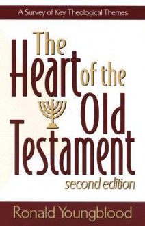 The Heart of the Old Testament: A Survey of Key Theological Themes - Ronald F. Youngblood