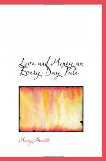 Love and Money an Every-Day Tale - Mary Howitt