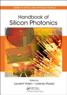 Handbook of Silicon Photonics (Series in Optics and Optoelectronics) - Lorenzo Pavesi, Laurent Vivien