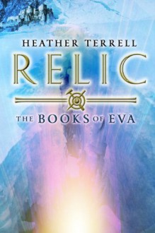 Relic: The Books of Eva 1 - Heather Terrell