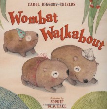 Wombat Walkabout - Carol Diggory Shields, Sophie Blackall