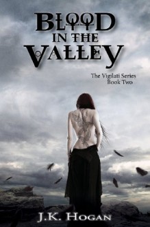 Blood in the Valley - J. K. Hogan