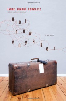 Not Now, Voyager - Lynne Sharon Schwartz