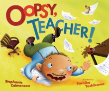 Oopsy, Teacher! - Stephanie Calmenson, Sachiko Yoshikawa