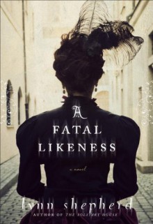 A Fatal Likeness - Lynn Shepherd