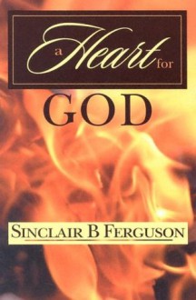 A Heart for God - Sinclair B. Ferguson