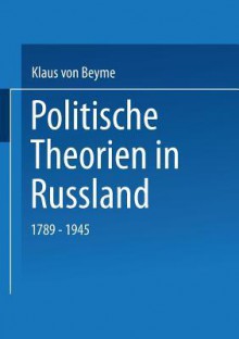 Politische Theorien in Russland: 1789 1945 - Klaus Von Beyme