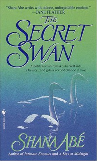 The Secret Swan - Shana Abe