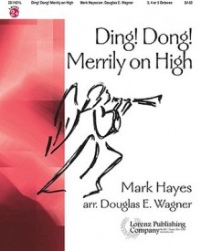 Ding! Dong! Merrily on High - Douglas E. Wagner, Mark Hayes