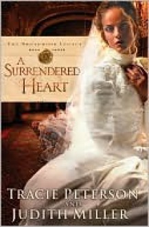 Surrendered Heart - Tracie Peterson, Judith McCoy Miller