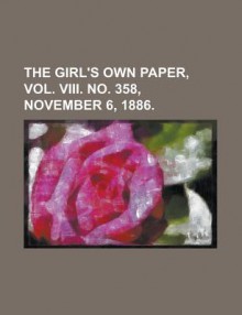 The Girl's Own Paper, Vol. VIII. No. 358, November 6, 1886. - General Books