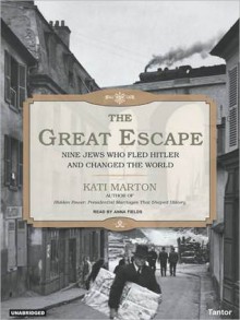 The Great Escape: Nine Jews Who Fled Hitler and Changed the World (MP3 Book) - Kati Marton, Anna Fields