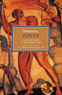 Impersonal Power: History and Theory of the Bourgeois State - Heide Gerstenberger, David Fernbach