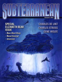 Subterranean Magazine Summer 2007 - William Schafer, Joe R. Lansdale, Rachel Swirsky, Charles de Lint, Elizabeth Bear, Gene Wolfe, Mike Resnick, Charles Stross, C.S.E. Cooney