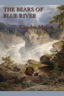 The Bears of Blue River - Charles Major