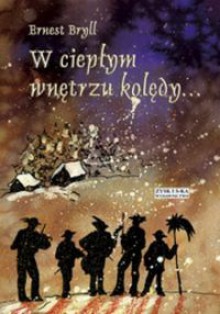 W ciepłym wnętrzu kolędy - Ernest Bryll