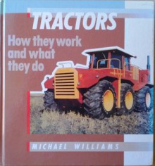 Tractors: How They Work and What They Do - Michael Williams, David Williams