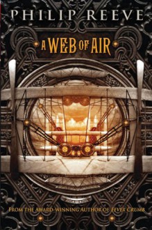 A Web of Air - Audio (Fever Crumb) - Philip Reeve