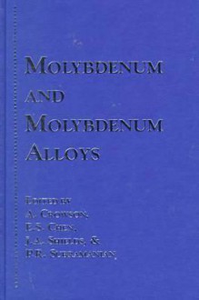 Molybdenum and Molybdenum Alloys - Andrew Crowson, E. S. Chen, J. A. Shields