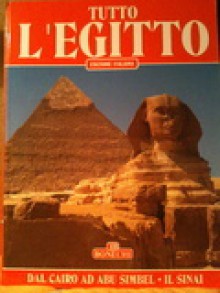 Tutto l'Egitto Dal Cairo ad Abu Simbel e il Sinai - Abbas Chalaby