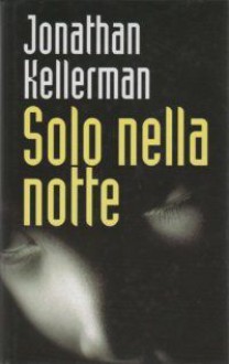 Solo nella notte - Jonathan Kellerman, Tullio Dobner