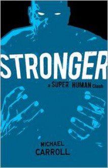 Stronger: A Super Human Clash - Michael Carroll